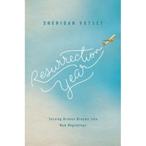 Resurrection Year: Turning Broken Dreams Into New Beginnings - Paperback
