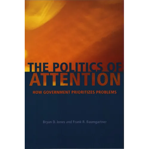 The Politics of Attention: How Government Prioritizes Problems - Paperback