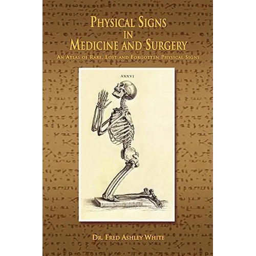 Physical Signs in Medicine & Surgery: An Atlas of Rare, Lost and Forgotten Physical Signs - Paperback