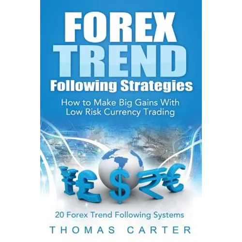 Forex Trend Following Strategies: How To Make Big Gains With Low Risk Currency Trading - Paperback