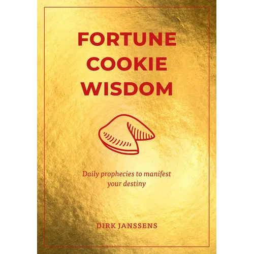 Fortune Cookie Wisdom: Daily Prophecies to Manifest Your Destiny - Hardcover