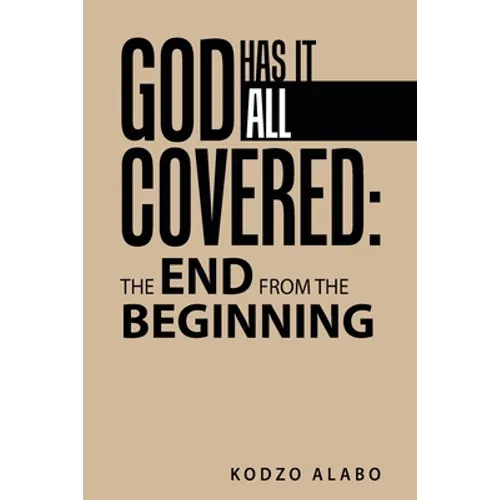 God Has It All Covered: the End from the Beginning - Paperback