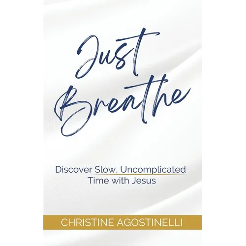 Just Breathe: Discover Slow, Uncomplicated Time with Jesus - Paperback