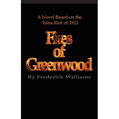 The Fires of Greenwood: The Tulsa Riot of 1921, a Novel - Paperback