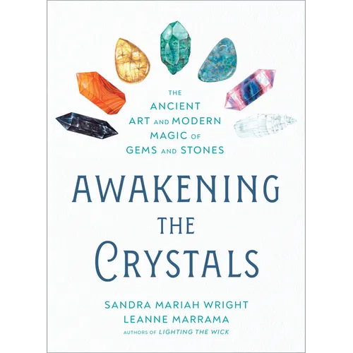 Awakening the Crystals: The Ancient Art and Modern Magic of Gems and Stones - Paperback