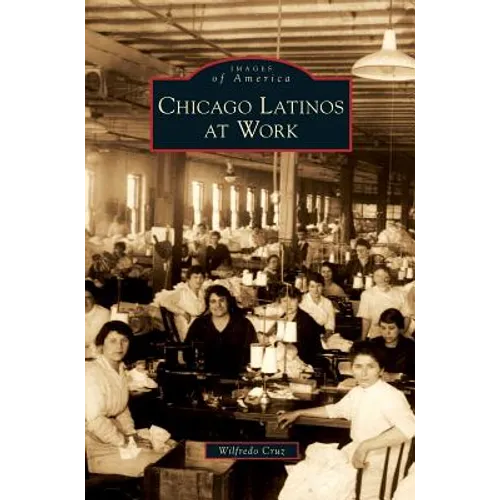 Chicago Latinos at Work - Hardcover