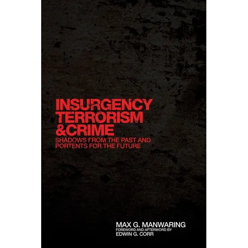 Insurgency, Terrorism, and Crime: Shadows from the Past and Portents for the Future - Hardcover