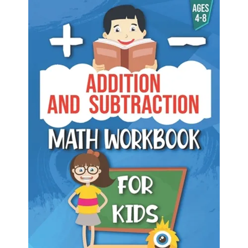 Addition and Subtraction: Math Workbook For Kids: Ages 4 - 8: Activities books for Kids: 4,5,6,7 and 8 year olds and kindergarten - Paperback