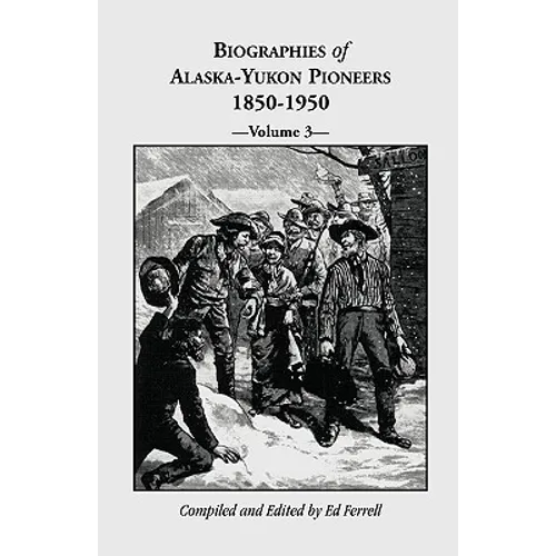 Biographies of Alaska-Yukon Pioneers 1850-1950, Volume 3 - Paperback