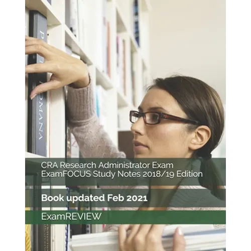 CRA Research Administrator Exam ExamFOCUS Study Notes 2018/19 Edition - Paperback