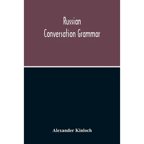 Russian Conversation Grammar; With Exercises, Colloquial Phrases, And Extensive English-Russian Vocabulary - Paperback