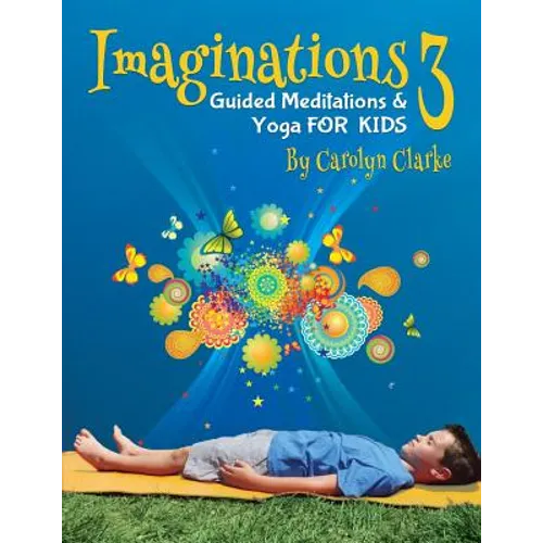 Imaginations 3: Guided Meditations and Yoga for Kids - Paperback