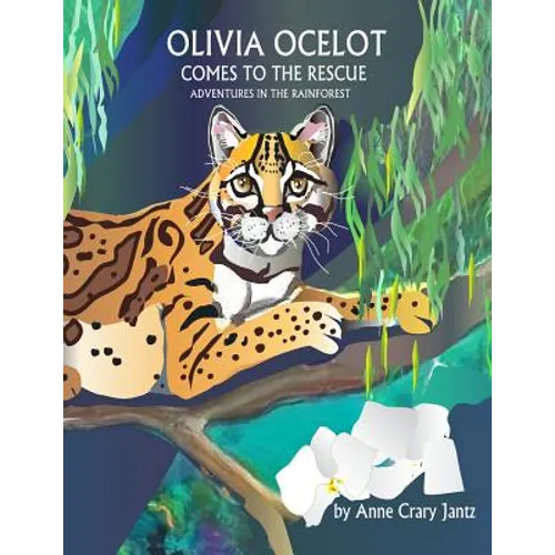 Olivia Ocelot Comes to the Rescue: Adventures in the Rainforest - Paperback