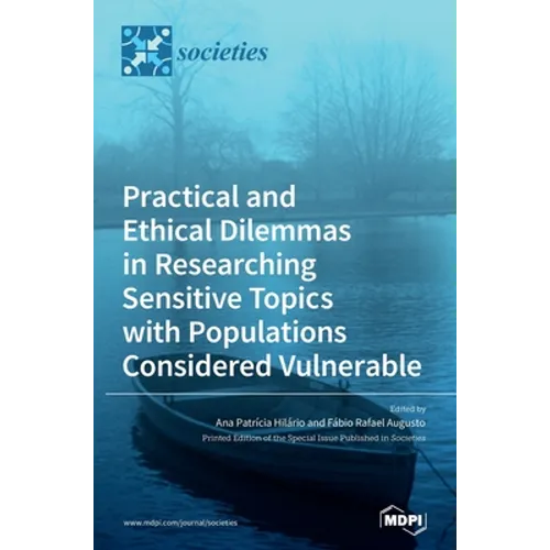 Practical and Ethical Dilemmas in Researching Sensitive Topics with Populations Considered Vulnerable - Hardcover