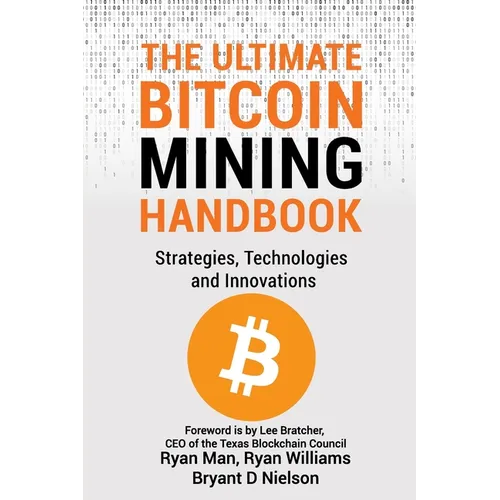 The Ultimate Bitcoin Mining Handbook: Strategies, Technologies and Innovations - Paperback