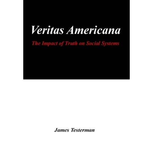 Veritas Americana: The Impact of Truth on Social Systems - Hardcover