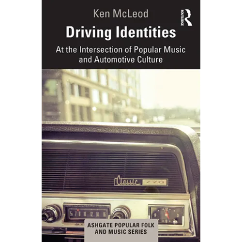 Driving Identities: At the Intersection of Popular Music and Automotive Culture - Paperback