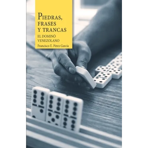 Piedras, frases y trancas. El dominó venezolano. - Paperback