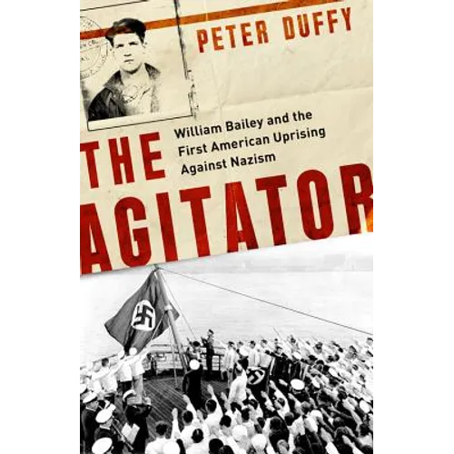 The Agitator: William Bailey and the First American Uprising Against Nazism - Hardcover