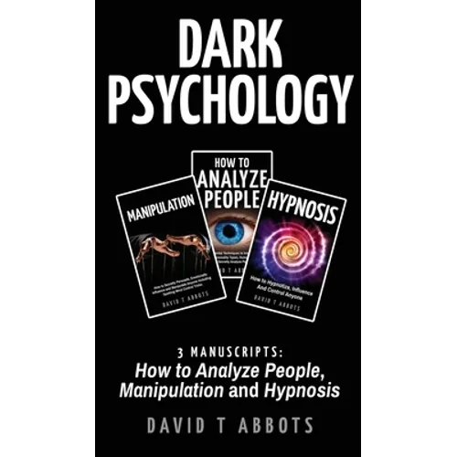 Dark Psychology: 3 Manuscripts How to Analyze People, Manipulation and Hypnosis - Hardcover