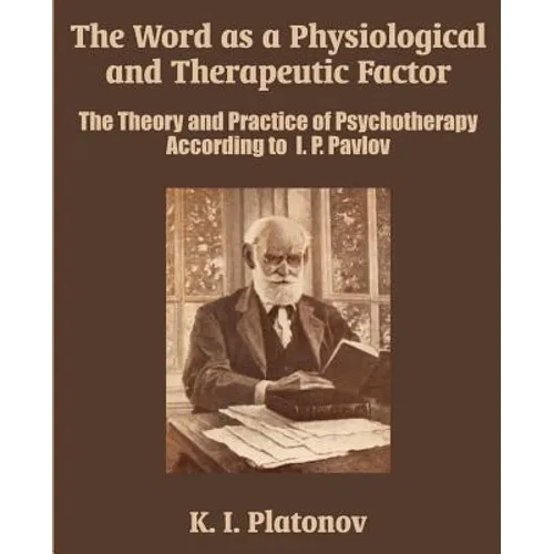 The Word as a Physiological and Therapeutic Factor: The Theory and Practice of Psychotherapy According to I. P. Pavlov - Paperback