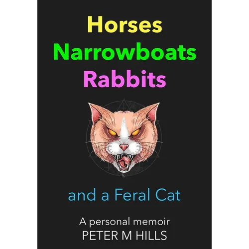 Horses, Narrowboats, Rabbits and a Feral Cat (Colour Edition): A personal memoir - Paperback
