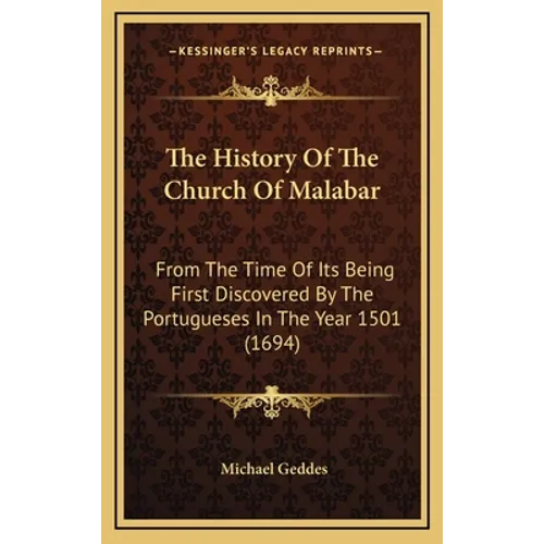 The History Of The Church Of Malabar: From The Time Of Its Being First Discovered By The Portugueses In The Year 1501 (1694) - Hardcover