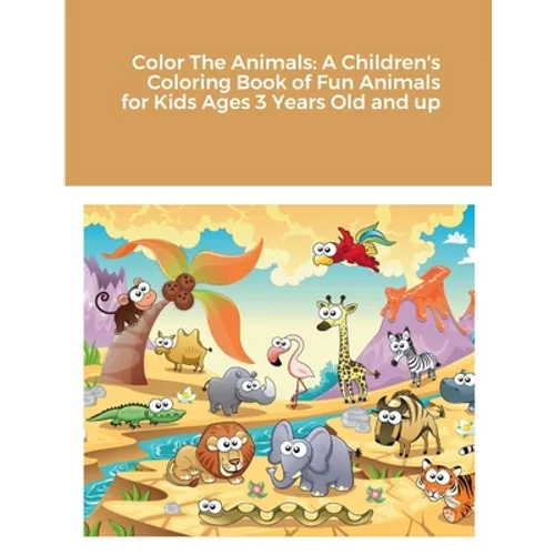 Color The Animals: A Children's Coloring Book of Fun Animals for Kids Ages 3 Years Old and up - Paperback