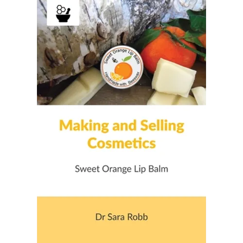 Making and Selling Cosmetics - Sweet Orange Lip Balm - Paperback