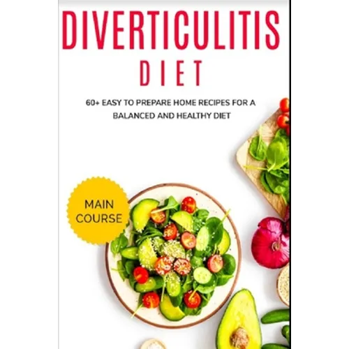 Diverticulitis Diet: 60+ Easy to prepare home recipes for a balanced and healthy diet - Paperback
