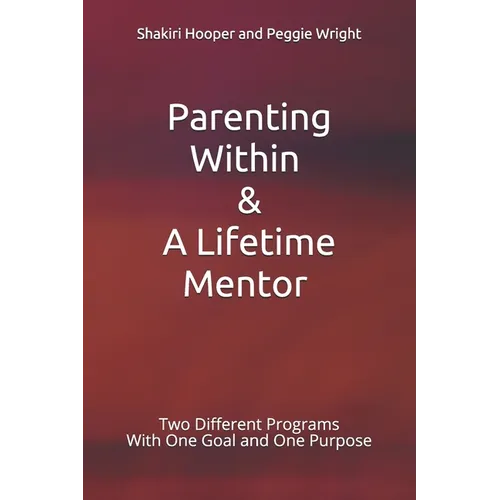 Parenting Within & A Lifetime Mentor: Two Different Programs With One Goal and One Purpose - Paperback
