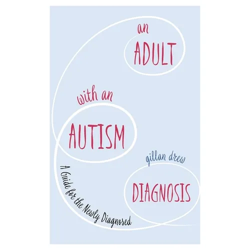 An Adult with an Autism Diagnosis: A Guide for the Newly Diagnosed - Paperback
