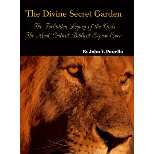 The Divine Secret Garden - Forbidden Legacy of the Gods - The Most Critical Biblical Exposé Ever: Book 5 - Hardcover - Hardcover