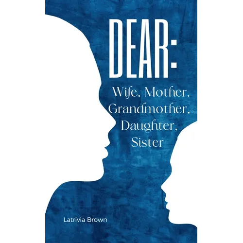 Dear: Wife, Mother, Grandmother, Daughter, Sister - Paperback