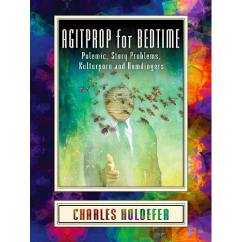 Agitprop for Bedtime: Polemic, Story Problems, Kulturporn and Humdingers - Paperback