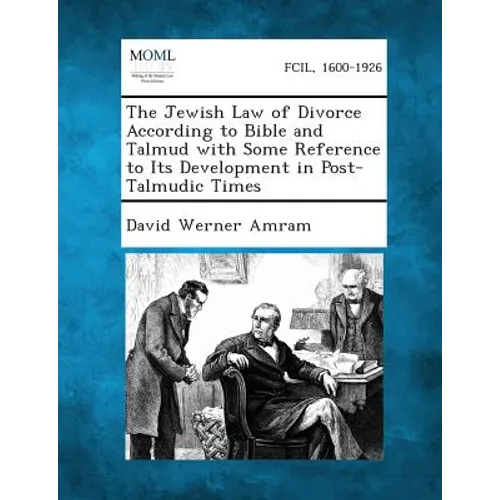 The Jewish Law of Divorce According to Bible and Talmud with Some Reference to Its Development in Post-Talmudic Times - Paperback