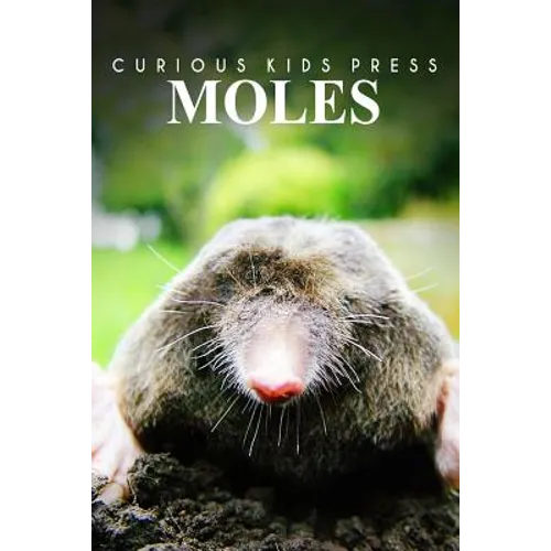 Moles - Curious Kids Press: Kids book about animals and wildlife, Children's books 4-6 - Paperback