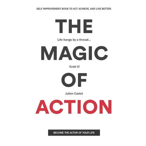 The Magic of Action: The self-improvement book to act, achieve, and live better - Paperback