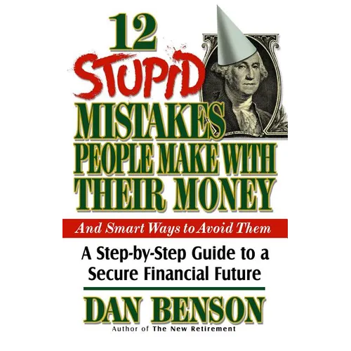 12 Stupid Mistakes People Make with Their Money: A Step-By-Step Guide to a Secure Financial Future - Paperback