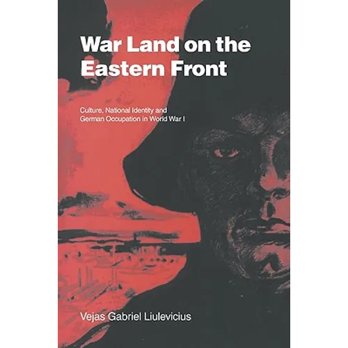 War Land on the Eastern Front: Culture, National Identity, and German Occupation in World War I - Paperback