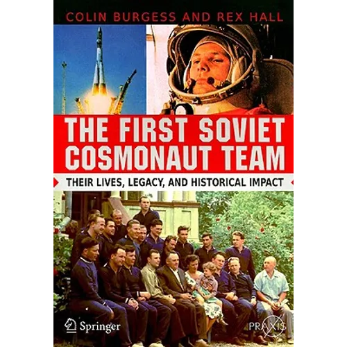 The First Soviet Cosmonaut Team: Their Lives, Legacy, and Historical Impact - Paperback