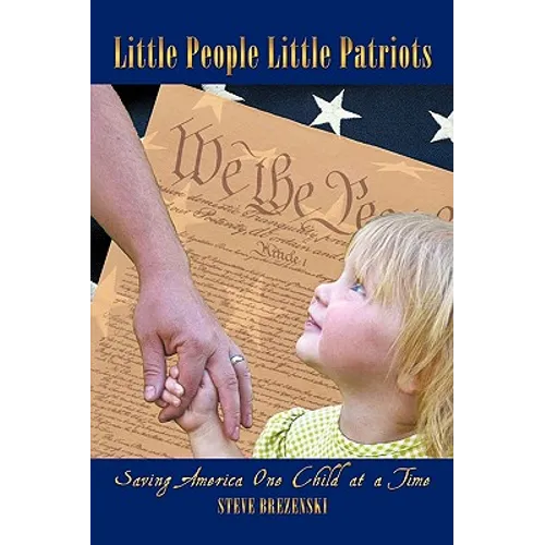 Little People Little Patriots: Saving America One Child at a Time - Hardcover