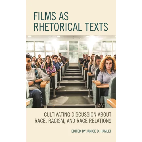 Films as Rhetorical Texts: Cultivating Discussion about Race, Racism, and Race Relations - Paperback