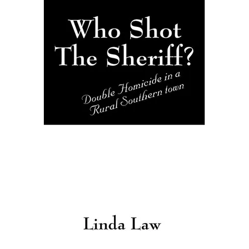 Who Shot the Sheriff?: Double Homicide in a Rural Southern Town - Paperback