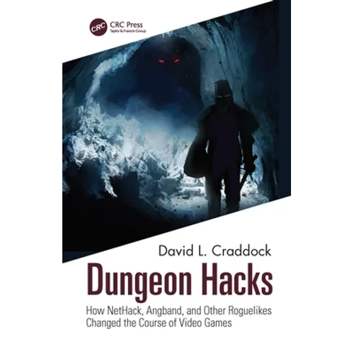 Dungeon Hacks: How Nethack, Angband, and Other Rougelikes Changed the Course of Video Games - Paperback
