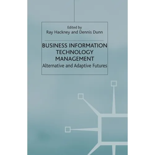 Business Information Technology Management: Alternative and Adaptive Futures - Paperback