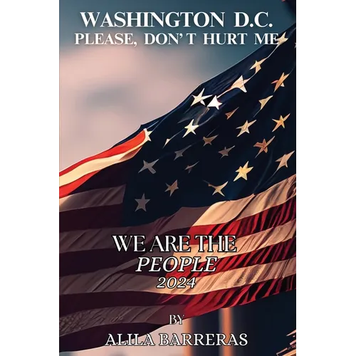 Washington D.C. Please Don't Hurt Me: We Are The People 2024 - Paperback