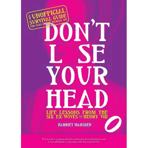 Don't Lose Your Head: Life Lessons from the Six Ex-Wives of Henry VIII - Hardcover