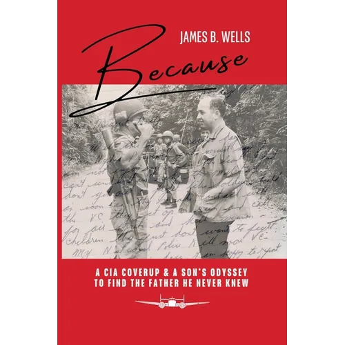 Because: A CIA Coverup & A Son's Odyssey To Find The Father He Never Knew - Paperback