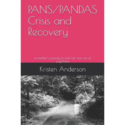 Pans/Pandas Crisis and Recovery: A Mother's Journey to Pull Her Son Out of Psychosis - Paperback